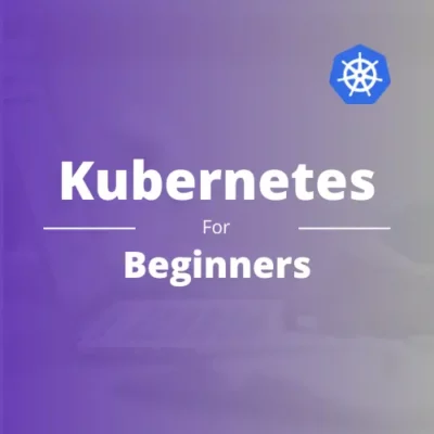 Kubernetes For Beginners